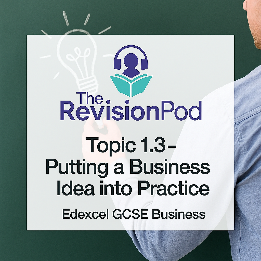 Topic 1.3- Putting a Business Idea into Practice